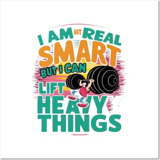 I Am Not Real Smart But I Can Lift Heavy Things Posters and Art